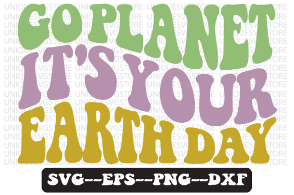 Go Planet It’s Your Earth Day SVG Graphics for Crafts