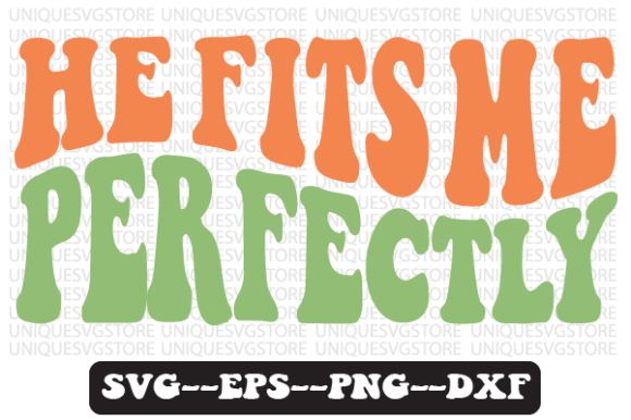 He Fits Me Perfectly Retro SVG Graphics for Crafts