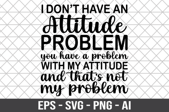 I Don’t Have an Attitude Problem SVG: Graphics for Crafts & Local Branding