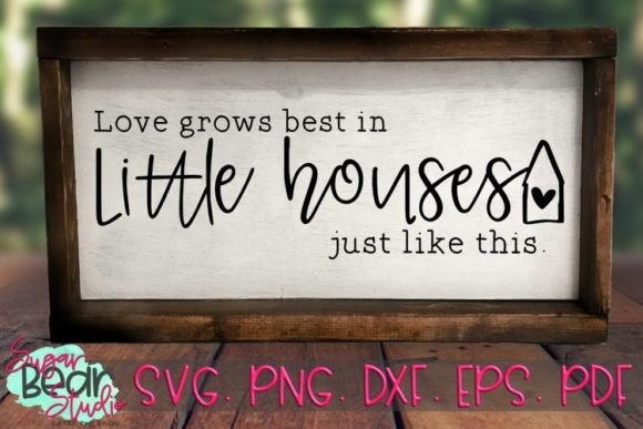 Love Grows Best in Little Houses SVG: Crafts & Graphics Review