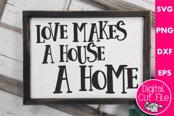 Love Makes a House a Home Graphics for Crafts