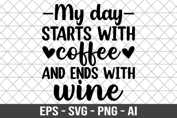 My Day Starts with Coffee and Ends SVG: Graphics for Crafts & Lifestyle Brands