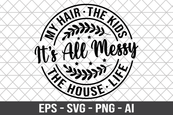 My Hair the Kids Its All Messy the House Graphics
