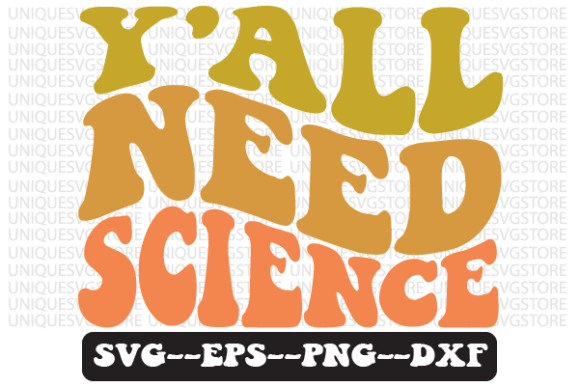 Y All Need Science Quote Retro SVG Graphics for Crafts